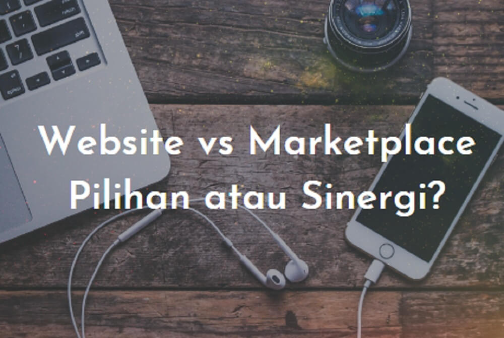 website vs marketplace: pilihan atau sinergi?